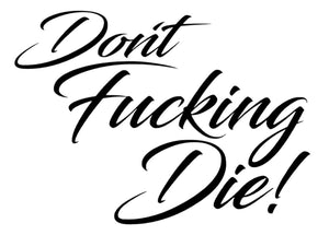 
                  
                    Don't Fucking Die Decal
                  
                